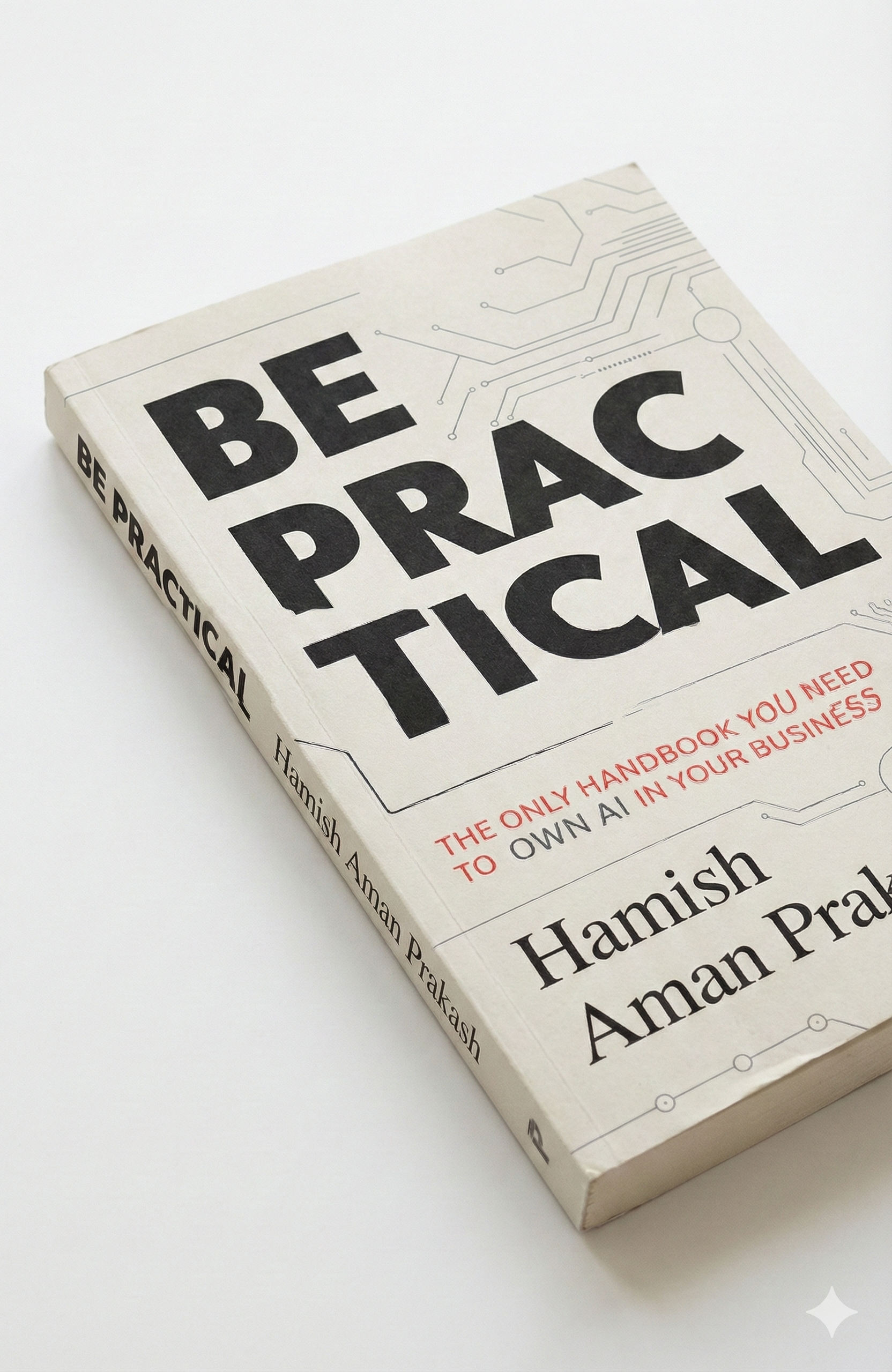 Be Practical: The AI Handbook to Build Your Own Systems (Preorder Paperback) – Own Your AI, Slash Costs, Scale Faster
